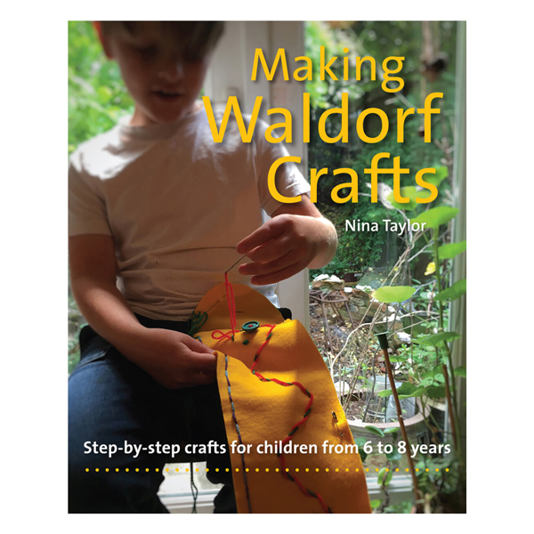 Making Waldorf Crafts: Step-by-Step Crafts for Children from 6 to 8 Years