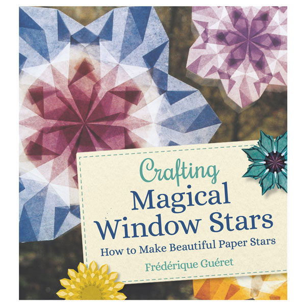 Crafting Magical Window Stars (Frederique Gueret)